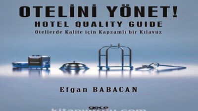 Hizmet Sektöründe Kapsamlı bir Rehber Kitap: "OTELİNİ YÖNET" Tüm Kitapçılarda.