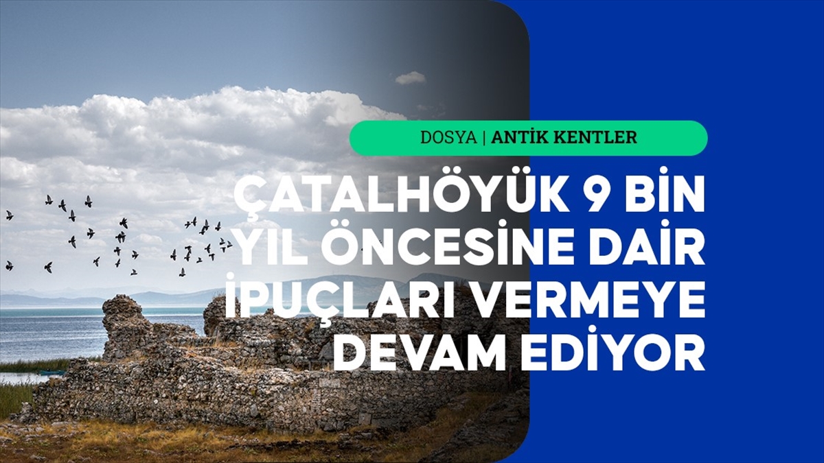 Konya'daki Çatalhöyük, Kubadabad Saray Külliyesi ve Savatra Antik Kenti, Aksaray'daki