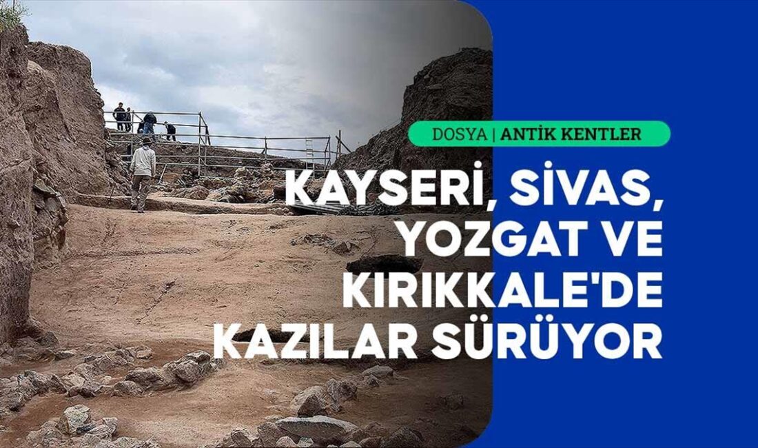 Kayseri, Sivas, Yozgat ve Kırıkkale'de yürütülen arkeolojik kazılarda ortaya çıkan