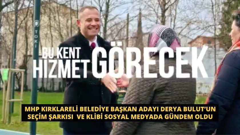 MHP Kırklareli Belediye Başkan Adayı Derya Bulut’un seçim şarkısı gündem oldu.