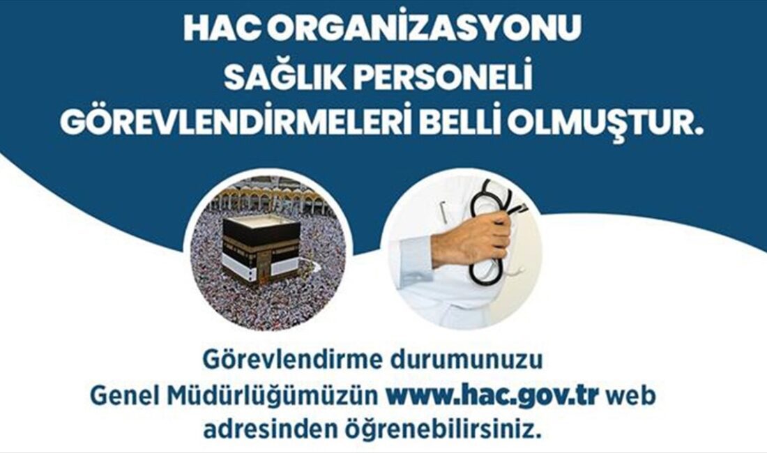 Bu yıl hac organizasyonunda hizmet verecek sağlık personelinin görevlendirme durumu
