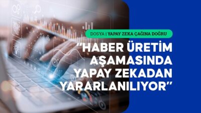 Hayatın hemen her alanında iş yapış şekillerini etkileyen yapay zekanın,