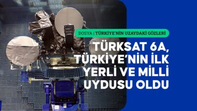 Türkiye'nin uydu serüveni, yerli ve milli haberleşme uydusu Türksat 6A'nın