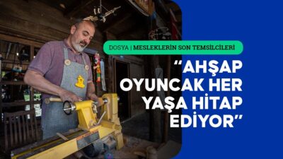 Çeyrek asırdır ahşap oyuncak yapan ve mesleğine tutkuyla bağlı olan