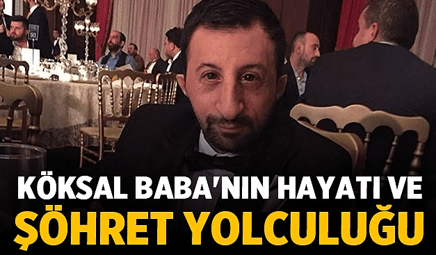 Trabzon'un Arsin ilçesinde doğan Köksal Baba, kısa sürede Türkiye'de ve