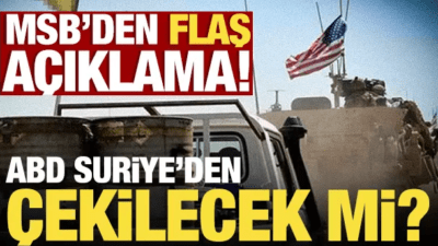 MSB kaynakları, Trump sonrası ABD’nin Suriye’den çekileceği iddialarına yönelik açıklama