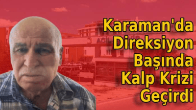Karaman'da 74 yaşındaki Osman Çilek, direksiyon başında kalp krizi geçirerek