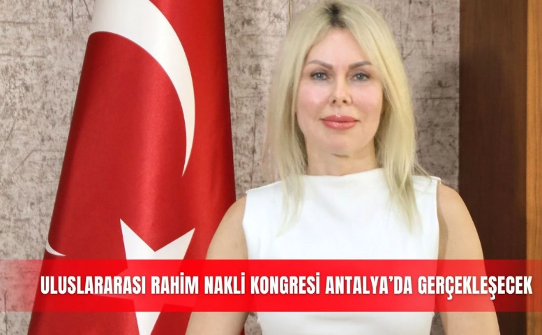 Dünyada ilk kadavradan rahim naklini gerçekleştiren Akdeniz Üniversitesi, 2-3 Ekim’de