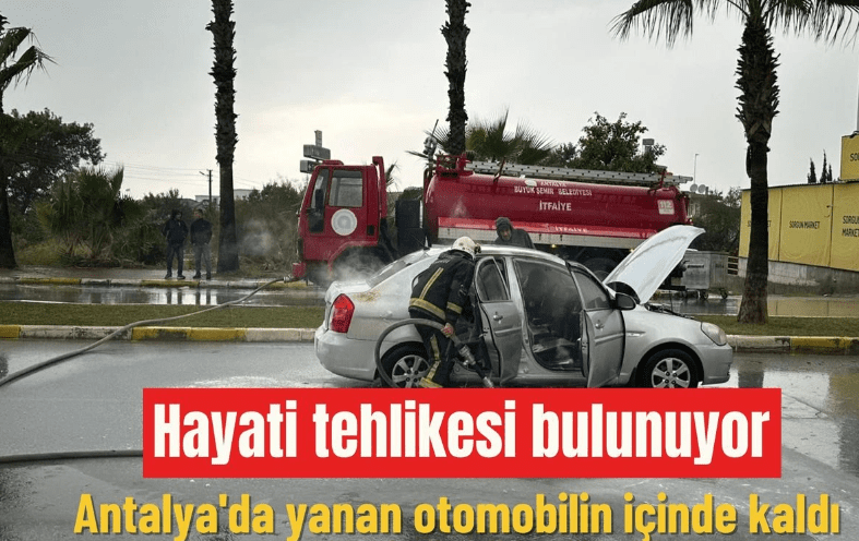 Antalya’da yanan otomobilin içinde kaldı: Hayati tehlikesi bulunuyor Antalya'da seyir halindeyken yanmaya başlayan otomobilin içinde kalan sürücü ağır