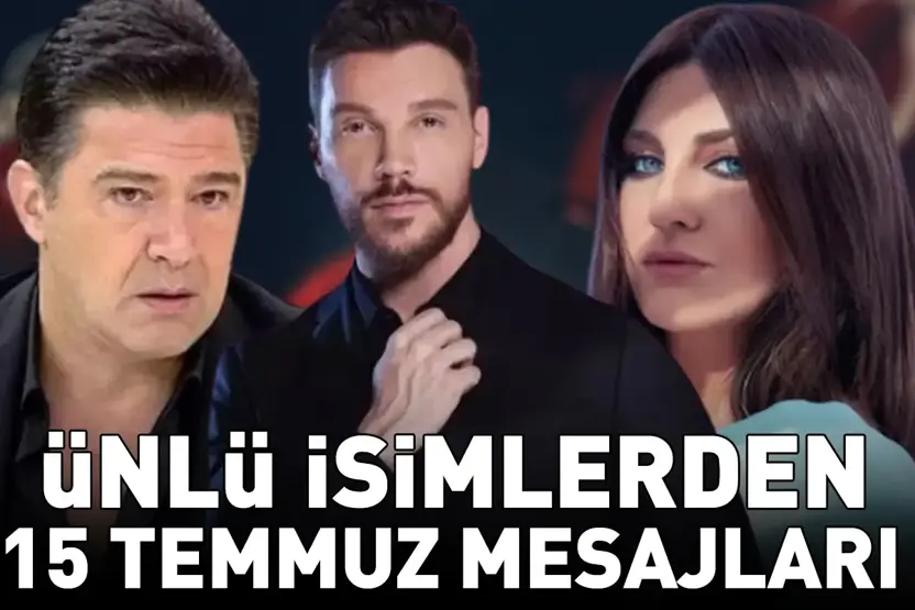 ÜNLÜLERDEN 15 TEMMUZ MESAJLARI! ‘Tüm şehitlerimizi saygı, rahmet ve minnetle anıyoruz’ Magazin dünyasının tanınmış isimleri, 15 Temmuz Demokrasi ve Milli Birlik