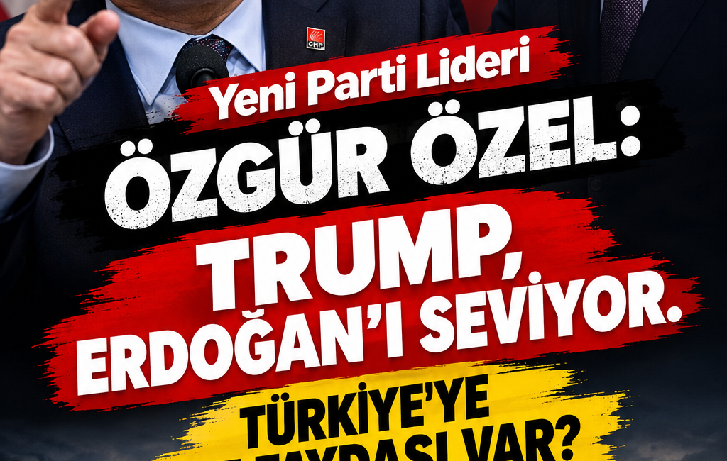 Özel: Trump Erdoğan’ı seviyor, Türkiye’ye ne faydası var? YENİ Parti Lideri Özgür Özel, ABD Başkanı Donald Trump ile