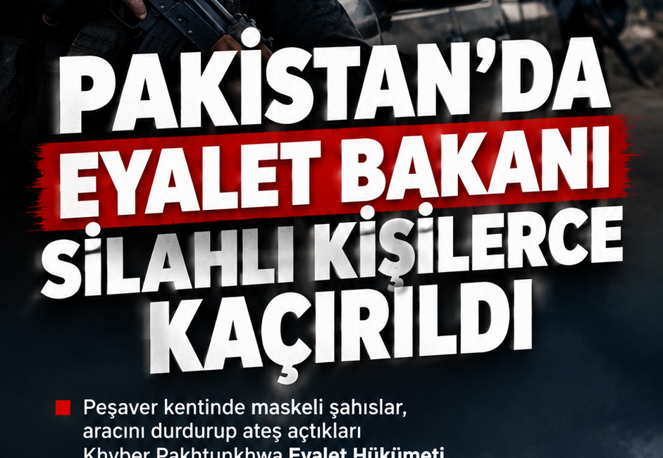 Pakistan’da Eyalet Bakanı Silahlı Kişilerce Kaçırıldı Pakistan’da Khyber Pakhtunkhwa Eyalet Hükümeti Bakanı, Peşaver kentinde silahlı kişiler
